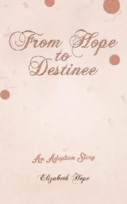 From Hope to Destinee by Elizabeth Hope