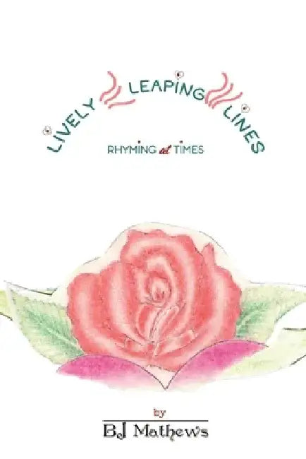 Lively Leaping Lines Rhyming at Times by Bj Mathews