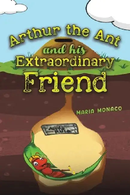 Arthur the Ant and his Extraordinary Friend by Maria Monaco