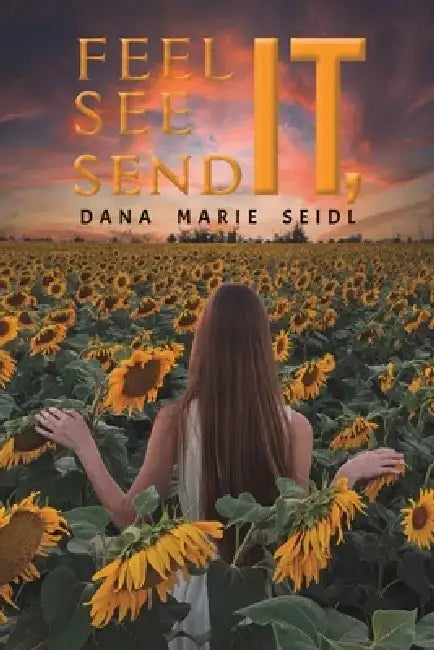 Feel It, See It, Send It by Dana Marie Seidl