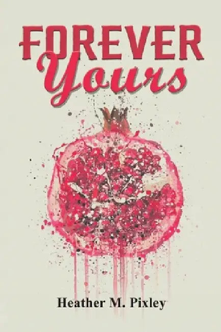 Forever Yours by Heather M. Pixley