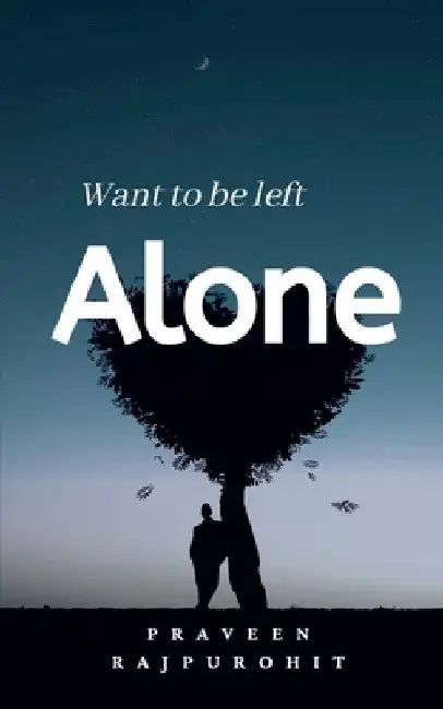 Want To Be Left Alone! by Praveen Rajpurohit