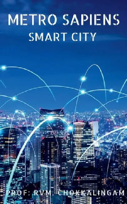 Metro Sapiens: Smart City by Prof R. V. M. Chokkalingam