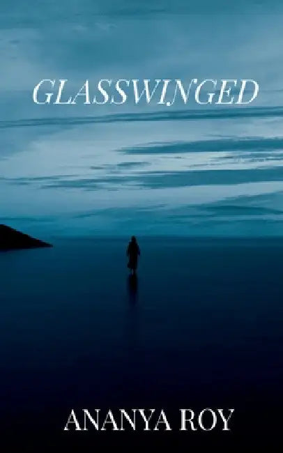 Glasswinged by Ananya Roy