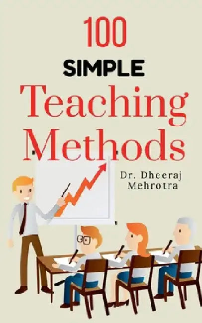 100 Simple Teaching Methods by Dheeraj Mehrotra