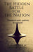 The Hidden Battle for the Nation: Thieves in past..patriots in present! by Kushal Singh