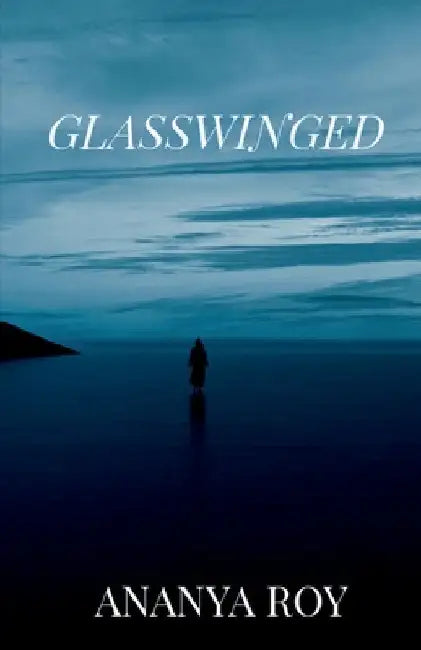 Glasswinged by Ananya Roy