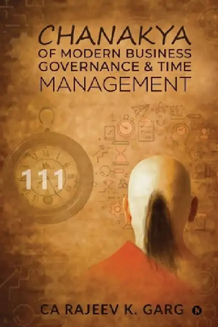 Chanakya of Modern Business Governance & Time Management by Ca Rajeev K Garg