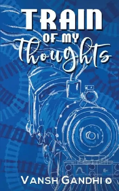 Train of My Thoughts by Vansh Gandhi