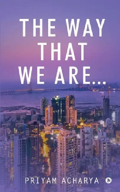 The Way that We Are... by Priyam Acharya