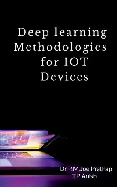 Deep learning Methodologies for IOT Devices by Anish T