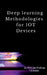 Deep learning Methodologies for IOT Devices by Anish T