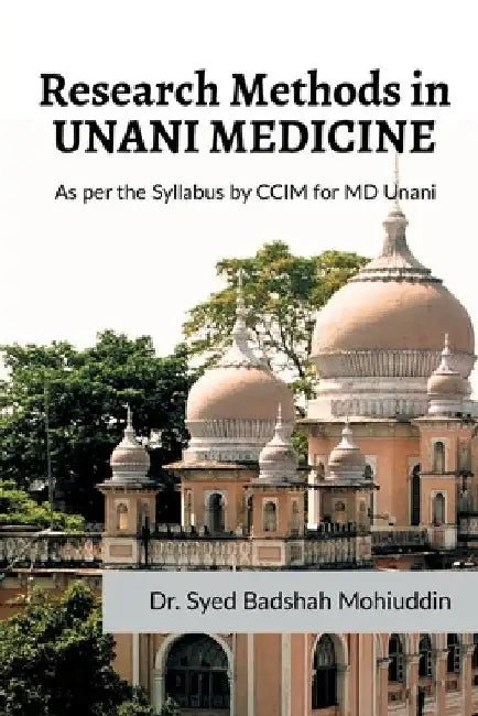 Research Methods in Unani Medicine: As per the syllabus by CCIM for MD Unani by Dr Syed Badshah Mohiuddin