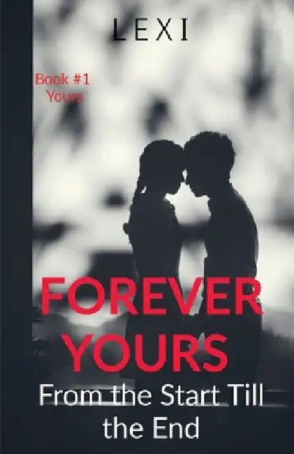 Forever Yours: From the Start Till the End by Lexi