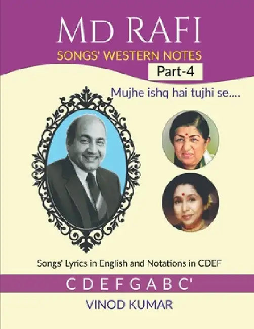 Md RAFI SONGS' WESTERN NOTES, Part-4: Songs' Lyrics in English and Notations in CDEF by Vinod Kumar