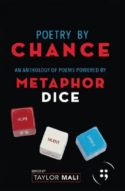 Poetry by Chance: An Anthology of Poems Powered by Metaphor Dice by Taylor Mali