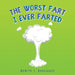 The Worst Fart I Ever Farted by Benito J. Rodriguez