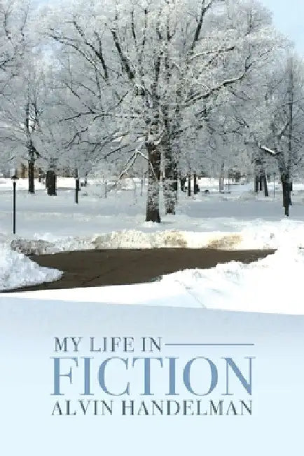 My Life in Fiction by Alvin Handelman