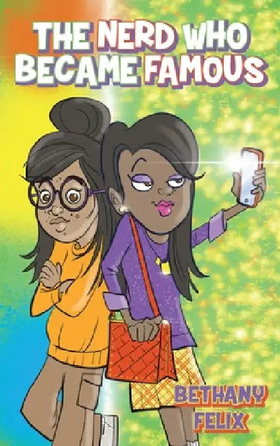The Nerd Who Became Famous by Bethany Felix