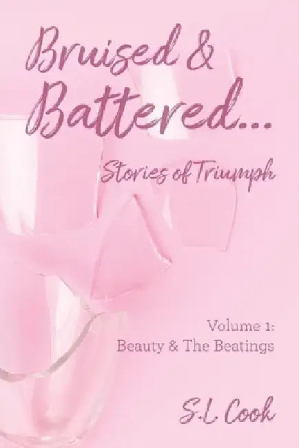 Bruised & Battered: Volume 1: Beauty & The Beatings by S. L. Cook