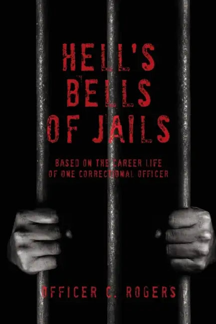 Hell's Bells of Jails by Officer C. Rogers
