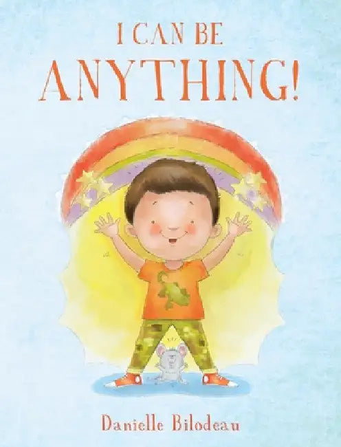 I Can Be ANYTHING! by Danielle Bilodeau