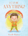 I Can Be ANYTHING! by Danielle Bilodeau