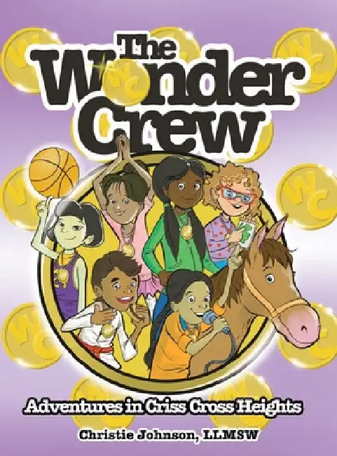 The Wonder Crew: Adventures in Criss Cross Heights! by Christie Johnson