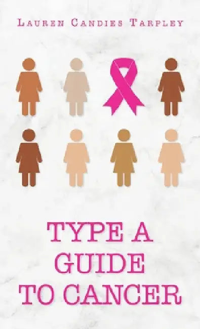 Type A Guide to Cancer by Lauren Candies Tarpley