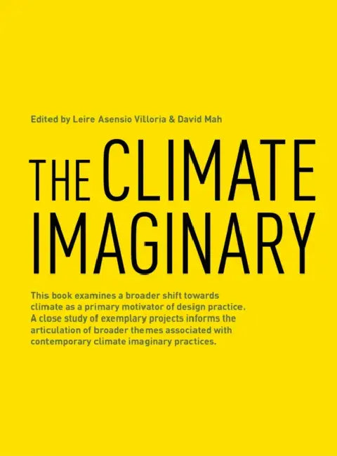 The Climate Imaginary by Leire Asensio Villoria, David Mah