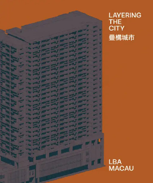 Layering the City: Research on Infrastructure and Public Space in Macau by Leão, Rui