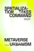 Spatialization Takes Command: Metaverse Urbanism: Notes on the Future of the Internet, Urbanism, and Life as We Live It by Firas Safieddine