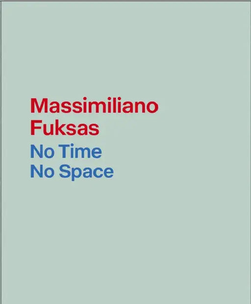 Massimiliano Fuksas: No Time, No Space by Massimiliano Fuksas