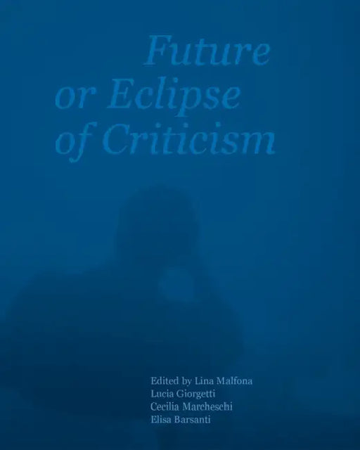 Future or Eclipse of Criticism by Lina Malfona