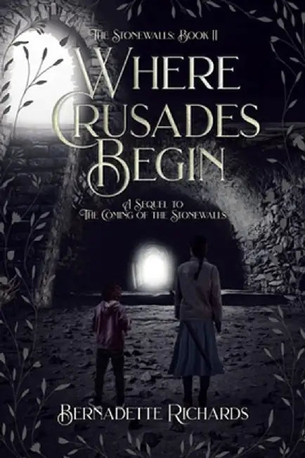 Where Crusades Begin: A Sequel to The Coming of the Stonewalls by Bernadette Richards
