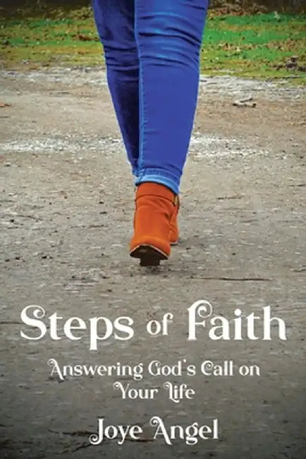 Steps of Faith: Answering God's Call on Your Life by Joye Angel