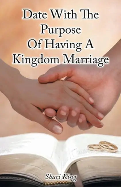 Date With The Purpose Of Having A Kingdom Marriage by Shari King
