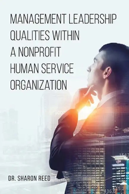 Management Leadership Qualities Within a Nonprofit Human Service Organization by Sharon Reed