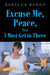 Excuse Me, Peace, but I Must Get in There by Rebecca Bandy