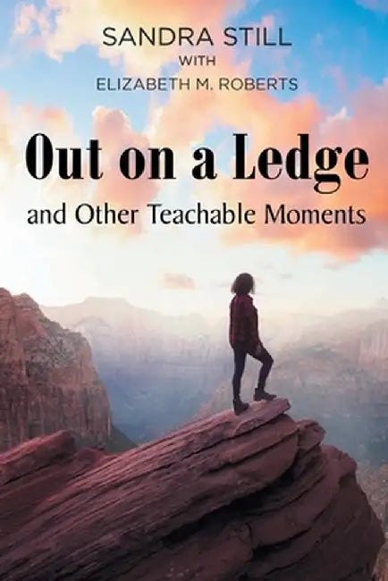 Out on a Ledge and Other Teachable Moments by Sandra Still