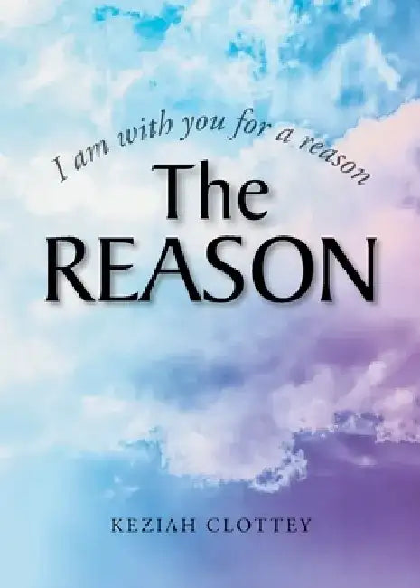 The Reason by Keziah Clottey