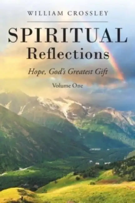 Spiritual Reflections: Hope, God's Greatest Gift by William Crossley