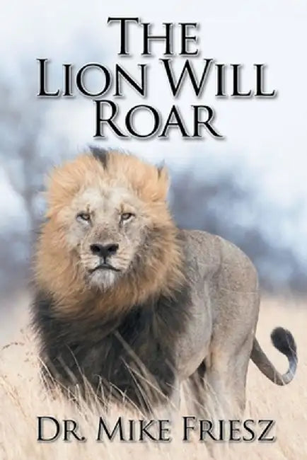 The Lion Will Roar by Mike Friesz