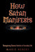 How Satan Manifests: Recognizing Satanic Activity in Everyday Life by Marie Hebert