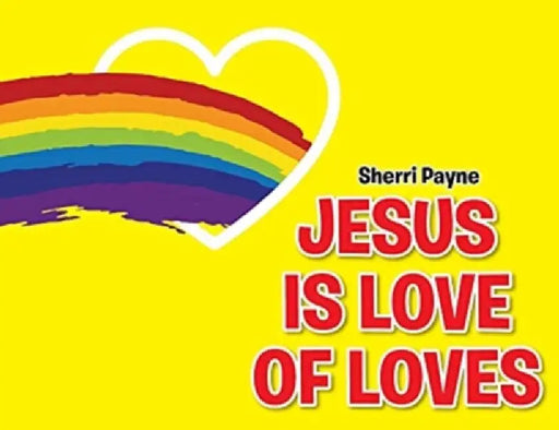Jesus Is Love of Loves by Sherri Payne