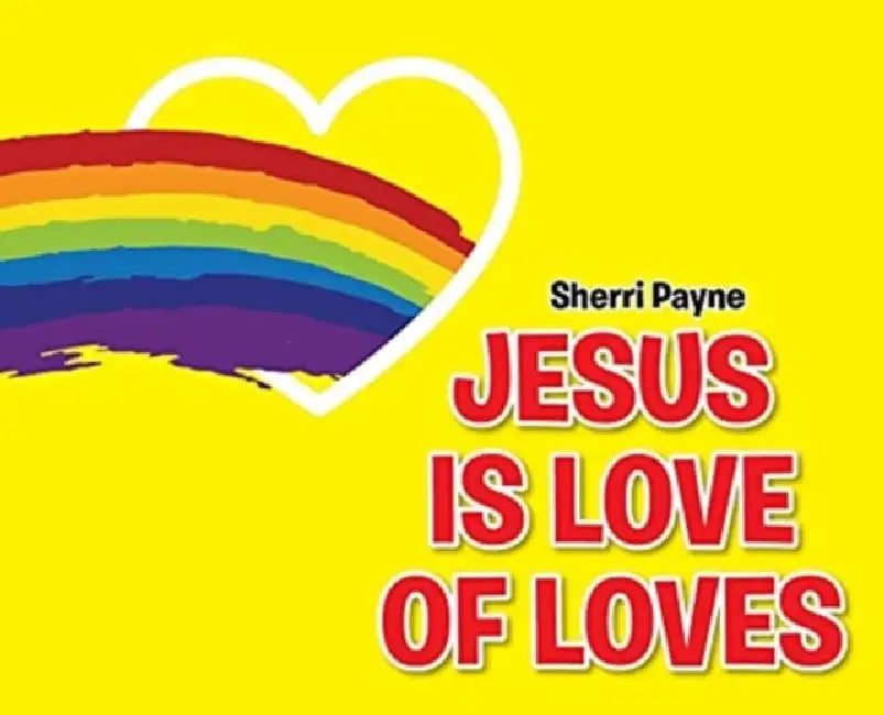 Jesus Is Love of Loves by Sherri Payne