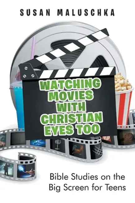 Watching Movies with Christian Eyes Too: Bible Studies on the Big Screen for Teens by Susan Maluschka