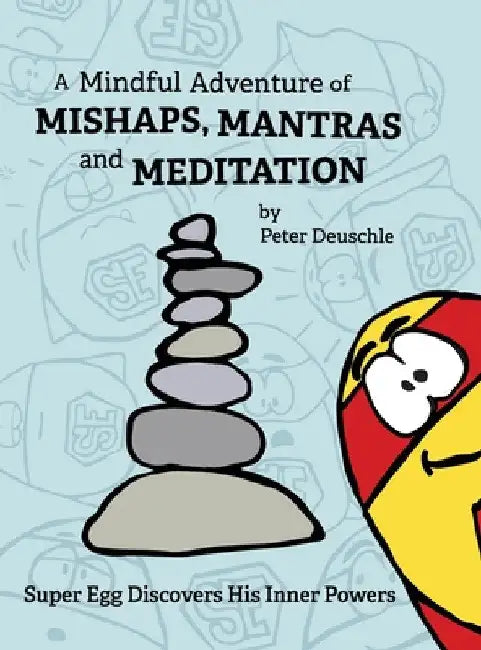 A Mindful Adventure of Mishaps, Mantras and Meditation by Peter Deuschle