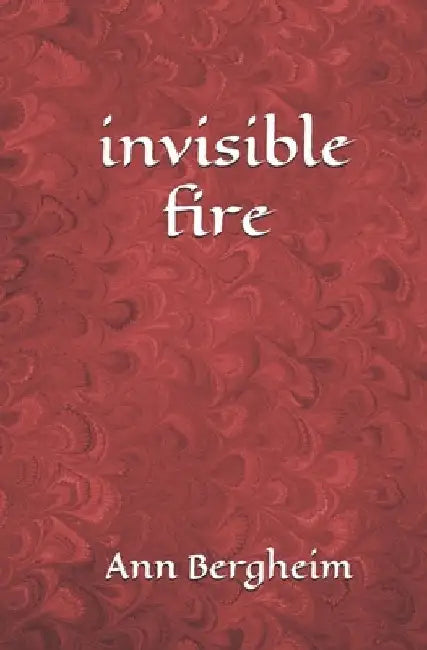 invisible fire by Ann Bergheim