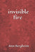 invisible fire by Ann Bergheim